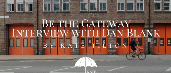 Be the Gateway Interview with Dan Blank by Kate Tilton - katetilton.com