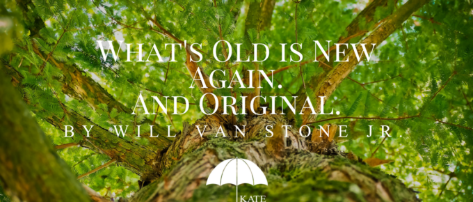 What's Old is New Again. And Original. by Will Van Stone Jr. - KateTilton.com